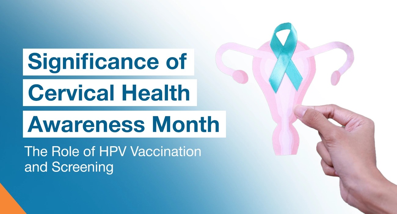 Significance of Cervical Health Awareness Month: The Role of HPV Vaccination and Screening
