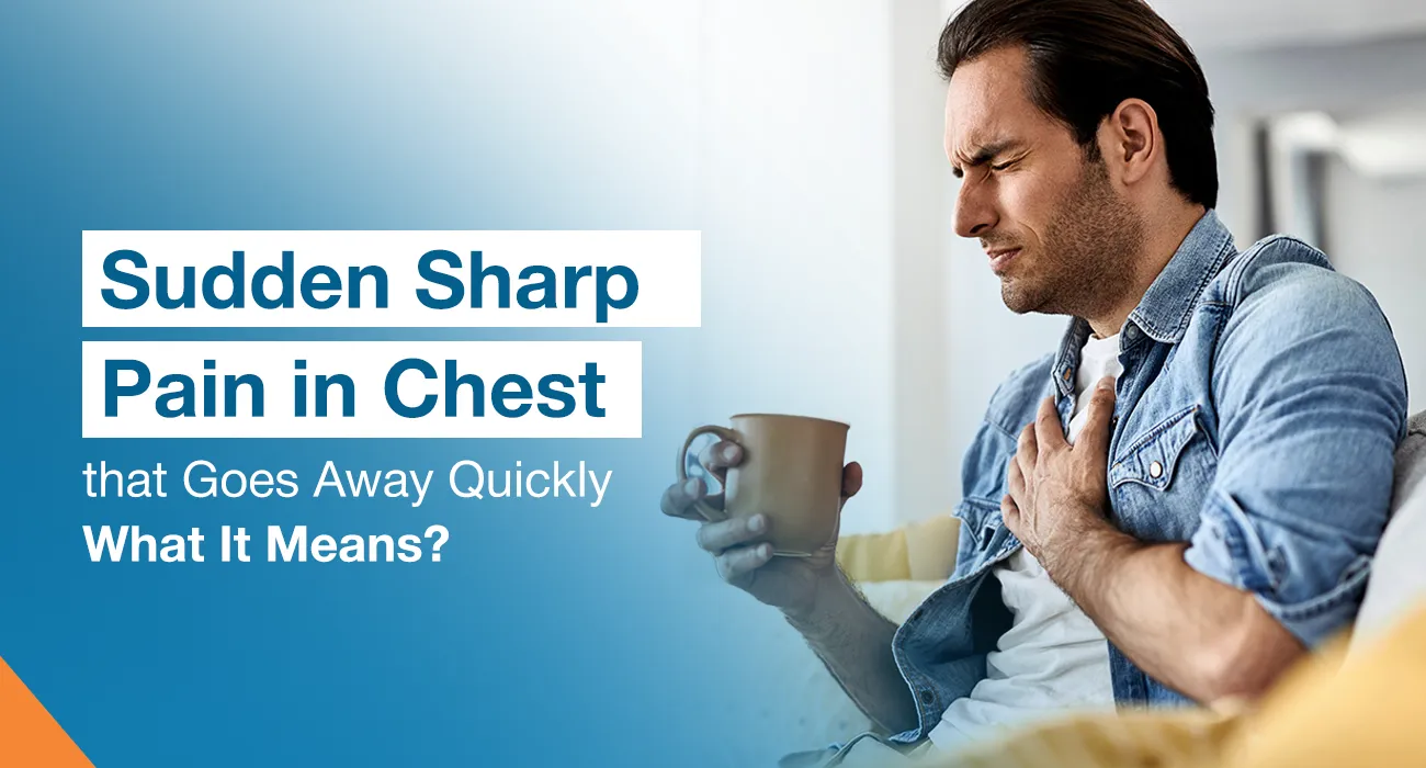 Sudden Sharp Pain in Chest that Goes Away Quickly: What It Means?
