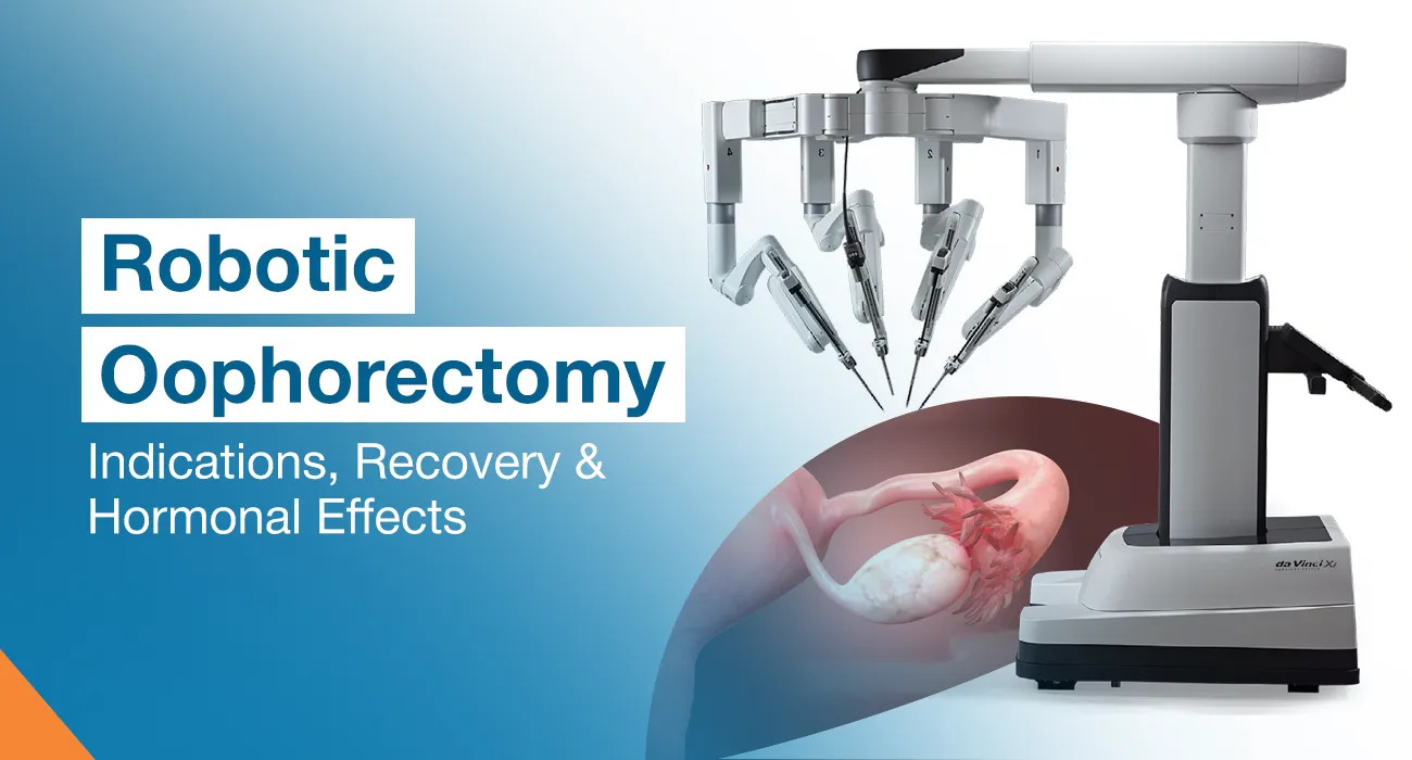 Robotic Oophorectomy: Indications, Recovery & Hormonal Effects