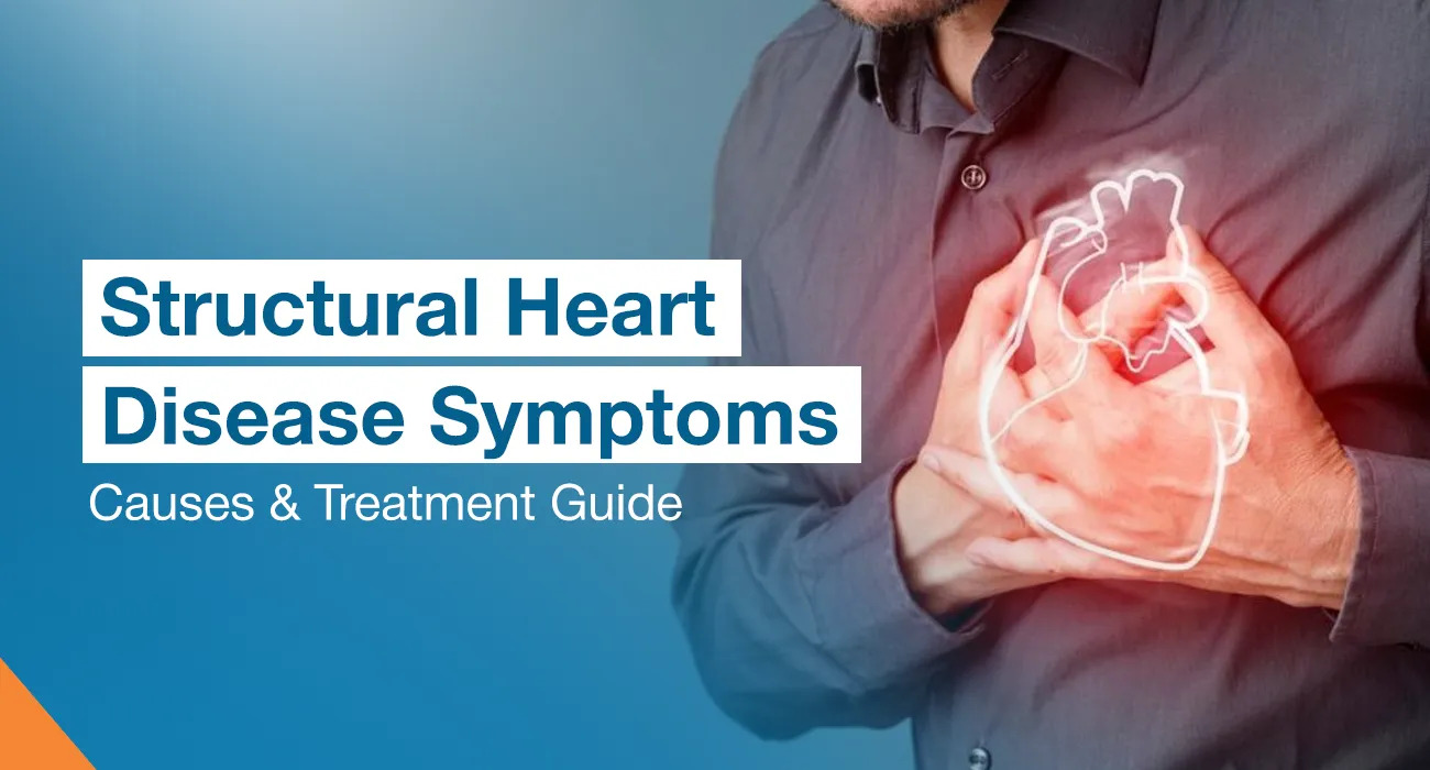 What Is Structural Heart Disease? Symptoms, Causes & Modern Treatment Options